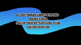 G Spot Makes Kinky Asian Annie Cruz Squirt Buckets of Girl Cum - Squirt God 4K