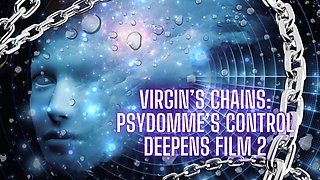 Virgin’s Chains: Psydomme’s Control Deepens Film 2